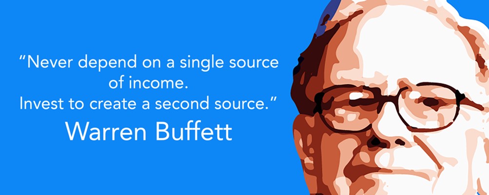 Never depend on a single source of income. Invest to create a second source. - Warren Buffet